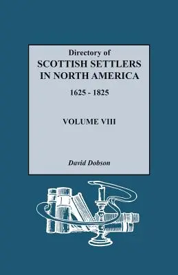 Adresář skotských osadníků v Severní Americe, 1625-1825. Svazek VIII - Directory of Scottish Settlers in North America, 1625-1825. Volume VIII