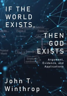 Pokud existuje svět, pak existuje i Bůh: Argumenty, důkazy a aplikace - If the World Exists, Then God Exists: Argument, Evidence, and Applications