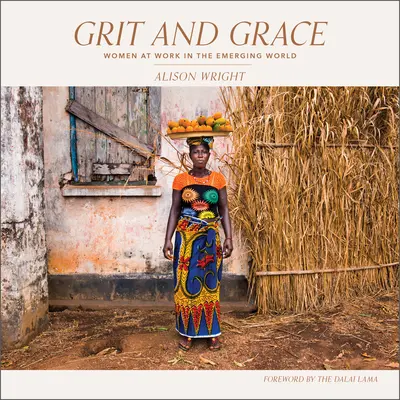 Odvaha a půvab: Ženy v práci v nově vznikajícím světě - Grit and Grace: Women at Work in the Emerging World