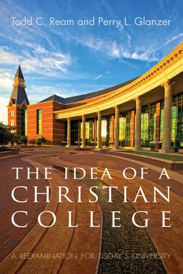 Idea křesťanské vysoké školy: A Reexamination for Today's University (Přehodnocení pro dnešní univerzitu) - The Idea of a Christian College: A Reexamination for Today's University