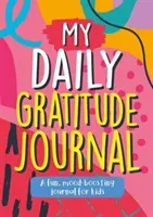 Můj deník vděčnosti - zábavný deník pro děti, který zlepšuje náladu - My Daily Gratitude Journal - A Fun, Mood-Boosting Journal for Kids