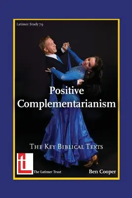 Pozitivní komplementarismus: Klíčové biblické texty - Positive Complementarianism: The Key Biblical Texts