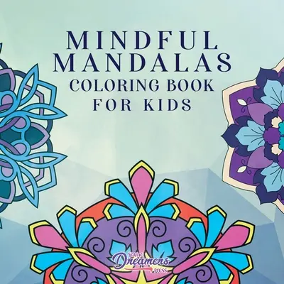 Mindful Mandalas Coloring Book for Kids (Rozumné mandaly pro děti): Dětské mandaly pro děti: zábavné a relaxační vzory, Mindfulness pro děti - Mindful Mandalas Coloring Book for Kids: Fun and Relaxing Designs, Mindfulness for Kids