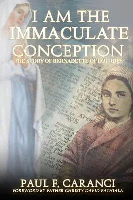 Já jsem neposkvrněné početí: Příběh Bernadety z Lurd - I Am the Immaculate Conception: The Story of Bernadette of Lourdes