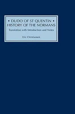 Dudo ze Saint Quentinu: Dějiny Normanů: Překlad s úvodem a poznámkami - Dudo of St Quentin: History of the Normans: Translation with Introduction and Notes