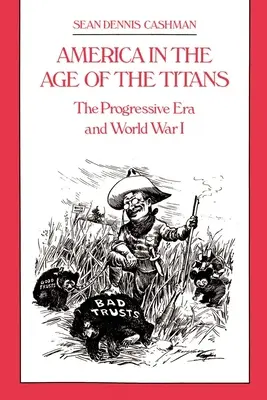 Amerika ve věku titánů: Progresivní éra a první světová válka - America in the Age of the Titans: The Progressive Era and World War I
