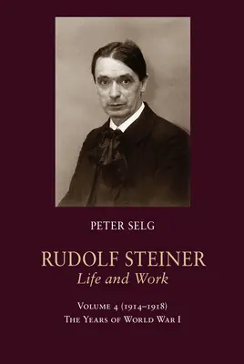 Rudolf Steiner, Život a dílo: 1914-1918: Steiner: léta první světové války - Rudolf Steiner, Life and Work: 1914-1918: The Years of World War I