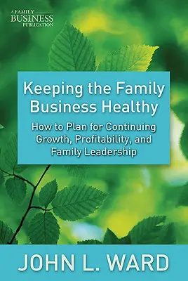 Udržet rodinný podnik ve zdraví: Jak plánovat trvalý růst, ziskovost a vedení rodiny? - Keeping the Family Business Healthy: How to Plan for Continuing Growth, Profitability, and Family Leadership