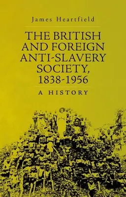 Britská a zahraniční společnost proti otroctví, 1838-1956: A History - The British and Foreign Anti-Slavery Society, 1838-1956: A History
