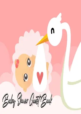 Kniha hostů na dětskou oslavu: Dárková kniha pro rodinu a přátele a hosty, kteří se mohou podepsat a zanechat svůj podpis. - Baby Shower Guest Book: Stork Delivers Baby Girl Pink - Baby Shower Party Guest Book Gift For Family & Friends & Guests To Sign and Leave Thei