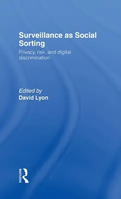 Dohled jako sociální třídění: Soukromí, riziko a automatizovaná diskriminace - Surveillance as Social Sorting: Privacy, Risk and Automated Discrimination
