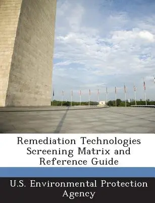 Screeningová matice sanačních technologií a referenční příručka - Remediation Technologies Screening Matrix and Reference Guide