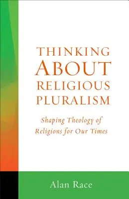 Zamyšlení nad náboženskou pluralitou: Formování teologie náboženství pro naši dobu - Thinking about Religious Pluralism: Shaping Theology of Religions for Our Times