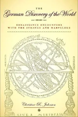 Německý objev světa: Renesanční setkání s podivnými a zvláštními věcmi - The German Discovery of the World: Renaissance Encounters with the Strange and Marvelous