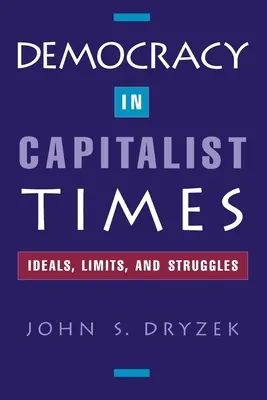 Demokracie v kapitalistické době: Ideály, meze a boje v kapitalistické společnosti - Democracy in Capitalist Times: Ideals, Limits, and Struggles