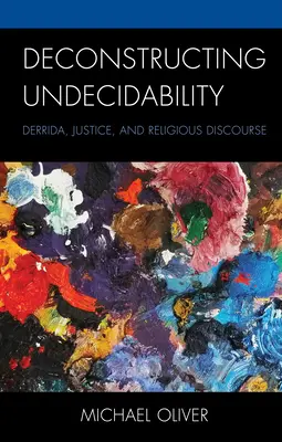 Dekonstrukce nerozhodnutelnosti: Derrida, spravedlnost a náboženský diskurz. - Deconstructing Undecidability: Derrida, Justice, and Religious Discourse