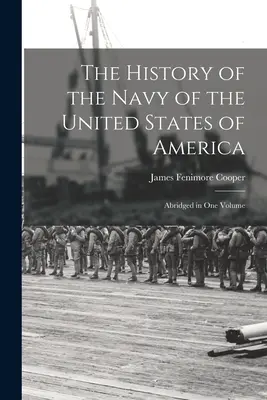 Dějiny námořnictva Spojených států amerických: V jednom svazku zkrácené vydání: Dějiny amerického námořnictva - The History of the Navy of the United States of America: Abridged in One Volume