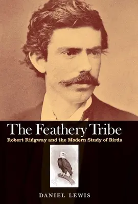 Opeřený kmen: Robert Ridgway a moderní studium ptáků - Feathery Tribe: Robert Ridgway and the Modern Study of Birds