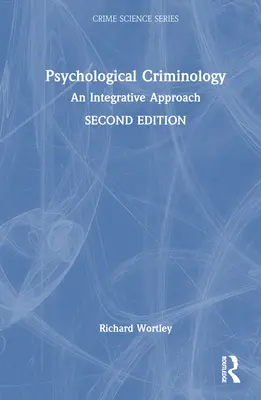 Psychological Criminology: An Integrative Approach: An Integrative Approach - Psychological Criminology: An Integrative Approach