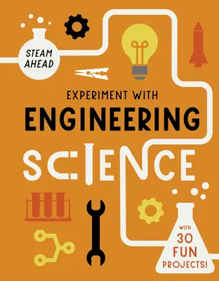 Experimentujte s inženýrskou vědou: S 30 zábavnými projekty! - Experiment with Engineering Science: With 30 Fun Projects!