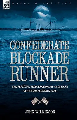 Konfederační blokádník: osobní vzpomínky důstojníka konfederačního námořnictva - Confederate Blockade Runner: the Personal Recollections of an Officer of the Confederate Navy