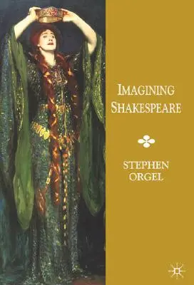 Představujeme si Shakespeara: Dějiny textů a vizí - Imagining Shakespeare: A History of Texts and Visions