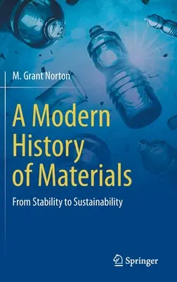 Moderní dějiny materiálů: Od stability k udržitelnosti - A Modern History of Materials: From Stability to Sustainability