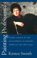 Profesionální malíři: Ženy umělkyně a vývoj moderního amerického umění, 1870-1930 - Painting Professionals: Women Artists and the Development of Modern American Art, 1870-1930