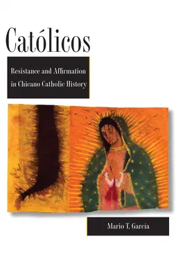Katolíci: Odpor a afirmace v dějinách chicánských katolíků - Catlicos: Resistance and Affirmation in Chicano Catholic History