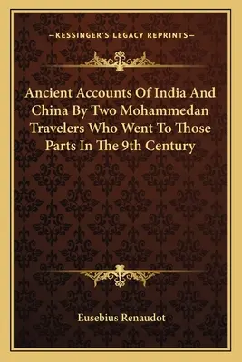 Starověké zprávy o Indii a Číně od dvou mohamedánských cestovatelů, kteří se do těchto končin vydali v 9. století - Ancient Accounts Of India And China By Two Mohammedan Travelers Who Went To Those Parts In The 9th Century