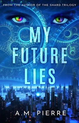 Moje budoucnost lže: (YA Sci Fi román o cestování v čase) - My Future Lies: (A YA Sci Fi Time Travel Novel)