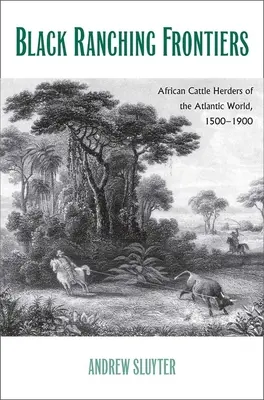 Černošské rančerské hranice: Africký dobytek v atlantickém světě, 1500-1900 - Black Ranching Frontiers: African Cattle Herders of the Atlantic World, 1500-1900
