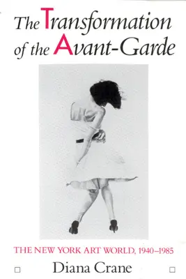 Proměny avantgardy: newyorský umělecký svět v letech 1940-1985 - The Transformation of the Avant-Garde: The New York Art World, 1940-1985