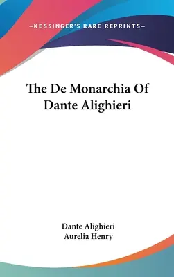 De Monarchia Dante Alighieriho - The De Monarchia Of Dante Alighieri