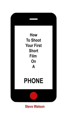 Jak natočit svůj první krátký film na telefon - How To Shoot Your First Short Film On A Phone