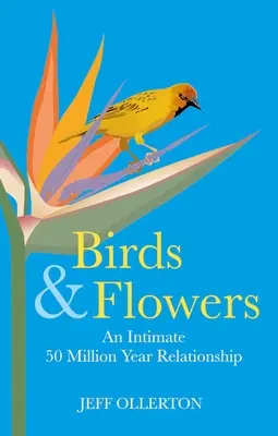 Ptáci a květiny: Intimní vztah trvající 50 milionů let - Birds and Flowers: An Intimate 50 Million Year Relationship