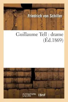 Guillaume Tell: Drama (zemř. 1869) - Guillaume Tell: Drame (d.1869)