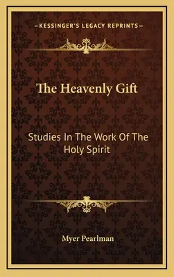 Nebeský dar: Studie o působení Ducha svatého - The Heavenly Gift: Studies In The Work Of The Holy Spirit