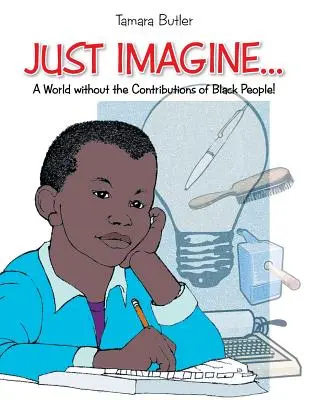 Představte si svět bez přínosu černochů - Just Imagine..A World Without the Contributions of Black People