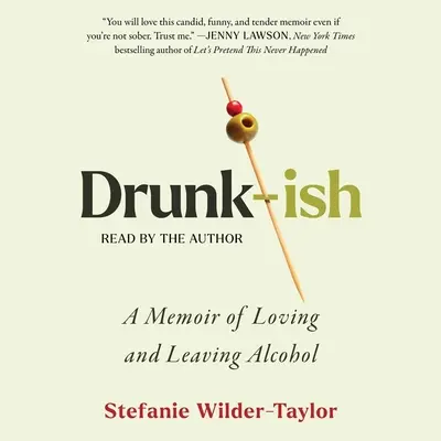Drunk-Ish: Vzpomínky na lásku k alkoholu a jeho opouštění - Drunk-Ish: A Memoir of Loving and Leaving Alcohol