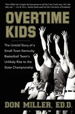 Děti v prodloužení: Nevyprávěný příběh o nepravděpodobném vzestupu basketbalového týmu z malého města Kentucky na státní šampionát - Overtime Kids: The Untold Story of a Small-Town Kentucky Basketball Team's Unlikely Rise to the State Championship