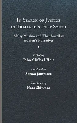 Hledání spravedlnosti na hlubokém jihu Thajska: Vyprávění malajských muslimek a thajských buddhistických žen. - In Search of Justice in Thailand's Deep South: Malay Muslim and Thai Buddhist Women's Narratives