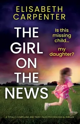 Dívka ve zprávách: Naprosto strhující psychologický thriller plný zvratů - The Girl on the News: A totally compelling and twist-filled psychological thriller
