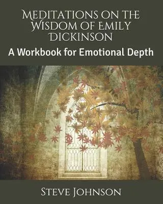 Meditace nad moudrostí Emily Dickinsonové: Cvičebnice pro emoční hloubku - Meditations on the Wisdom of Emily Dickinson: A Workbook for Emotional Depth