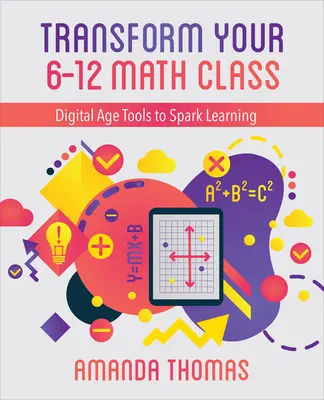 Proměňte svou třídu matematiky 6-12 let: Nástroje digitálního věku k podnícení výuky - Transform Your 6-12 Math Class: Digital Age Tools to Spark Learning