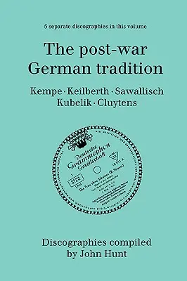 Poválečná německá tradice. 5 Diskografie. Rudolf Kempe, Joseph Keilberth, Wolfgang Sawallisch, Rafael Kubelik, Andre Cluytens. [1996]. - The Post-War German Tradition. 5 Discographies. Rudolf Kempe, Joseph Keilberth, Wolfgang Sawallisch, Rafael Kubelik, Andre Cluytens. [1996].