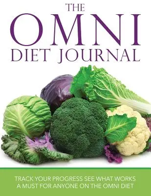 The Omni Diet Journal (Deník o všestranné dietě): Sledujte své pokroky a zjistěte, co funguje: Nutnost pro každého, kdo drží Omni dietu. - The Omni Diet Journal: Track Your Progress See What Works: A Must for Anyone on the Omni Diet