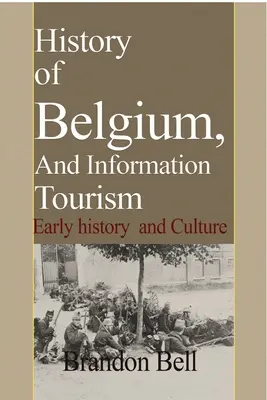 Dějiny Belgie, a informace o cestovním ruchu: Dějiny, kultura a raná historie - History of Belgium, And Information Tourism: Early history and Culture