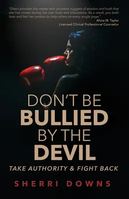 Nenechte se šikanovat ďáblem: Vezměte si autoritu a bojujte proti ní. - Don't Be Bullied by the Devil: Take Authority And Fight Back