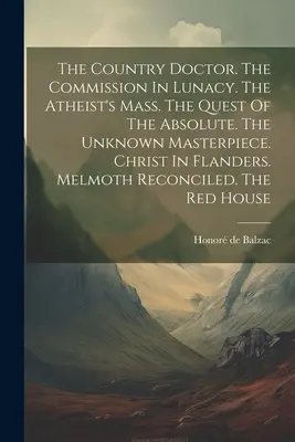 Venkovský lékař. The Commission In Lunacy. Ateistická mše. Hledání absolutna. Neznámé mistrovské dílo. Kristus ve Flandrech. Melmoth Reco - The Country Doctor. The Commission In Lunacy. The Atheist's Mass. The Quest Of The Absolute. The Unknown Masterpiece. Christ In Flanders. Melmoth Reco